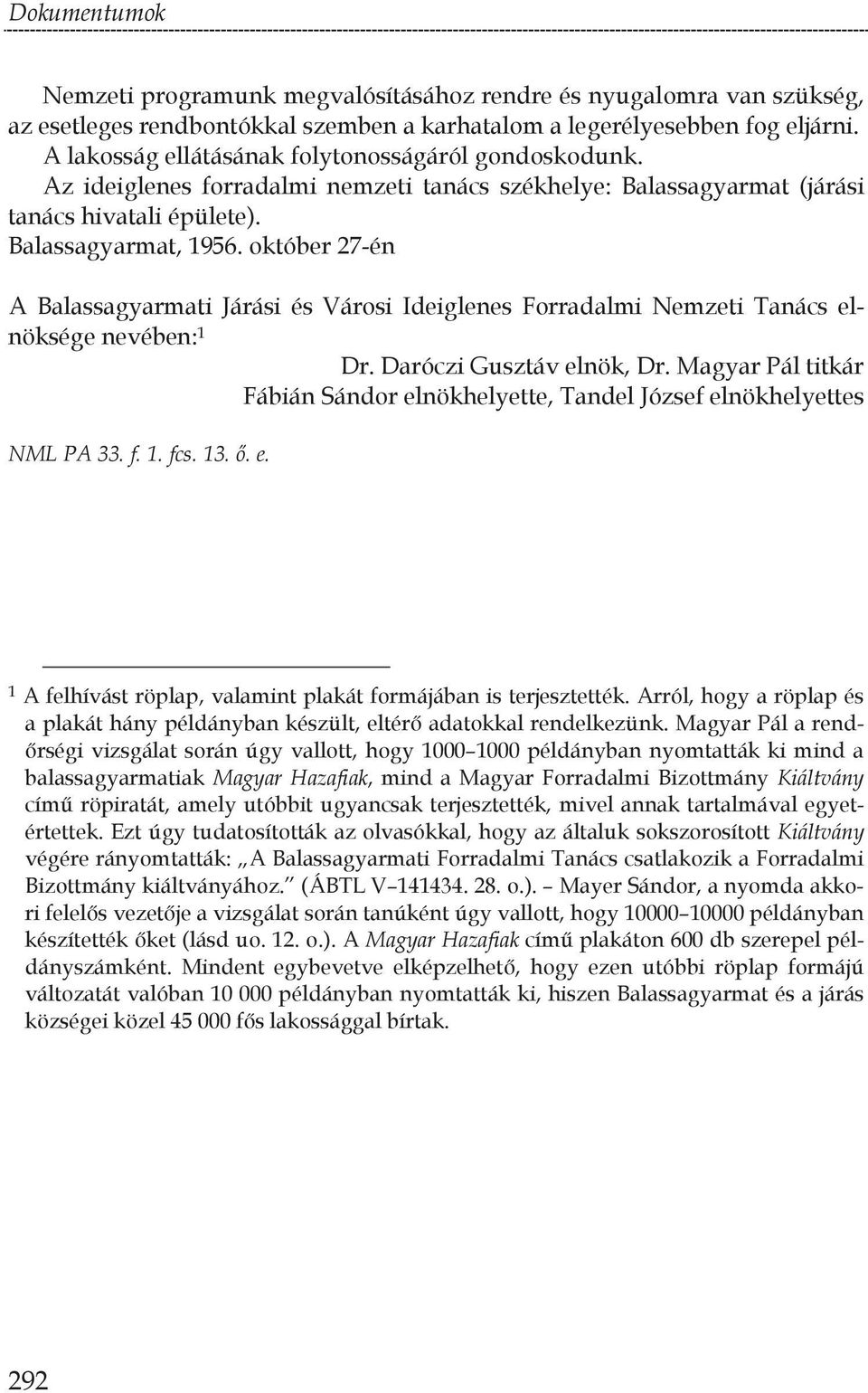 október 27-én A Balassagyarmati Járási és Városi Ideiglenes Forradalmi Nemzeti Tanács elnöksége nevében: 1 Dr. Daróczi Gusztáv elnök, Dr.