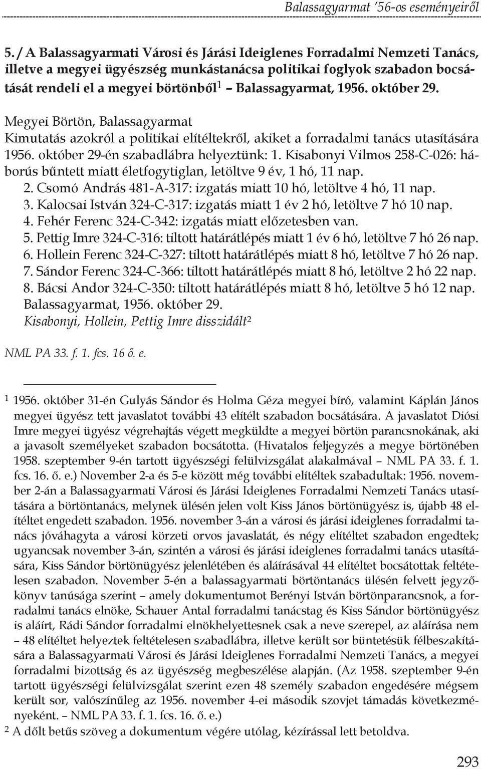 Balassagyarmat, 1956. október 29. Megyei Börtön, Balassagyarmat Kimutatás azokról a politikai elítéltekr l, akiket a forradalmi tanács utasítására 1956. október 29-én szabadlábra helyeztünk: 1.