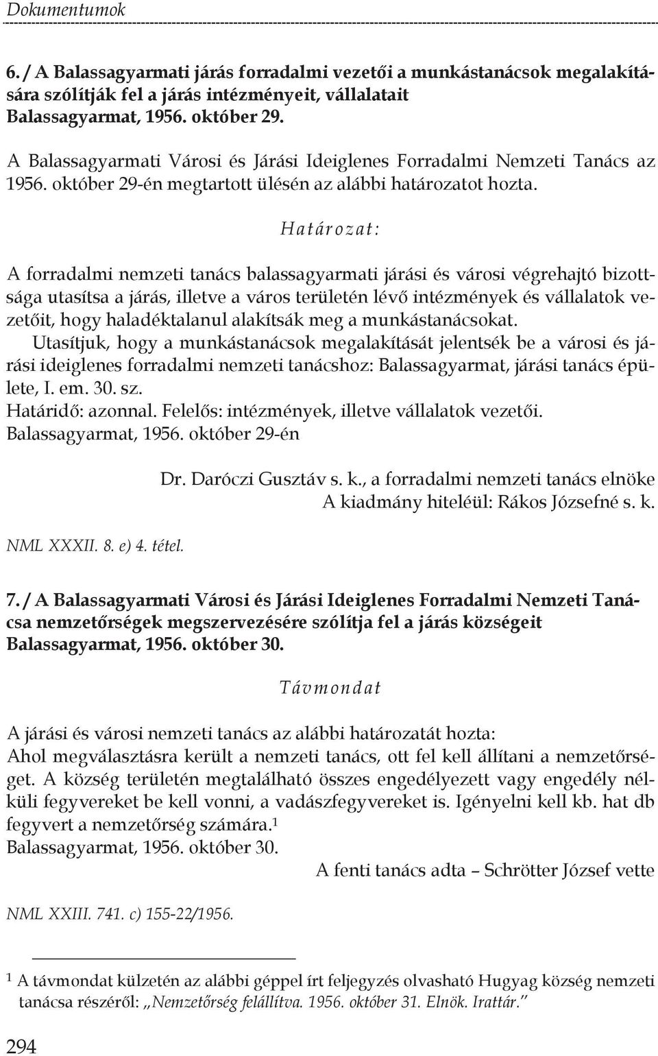 Határozat: A forradalmi nemzeti tanács balassagyarmati járási és városi végrehajtó bizottsága utasítsa a járás, illetve a város területén lév intézmények és vállalatok vezet it, hogy haladéktalanul