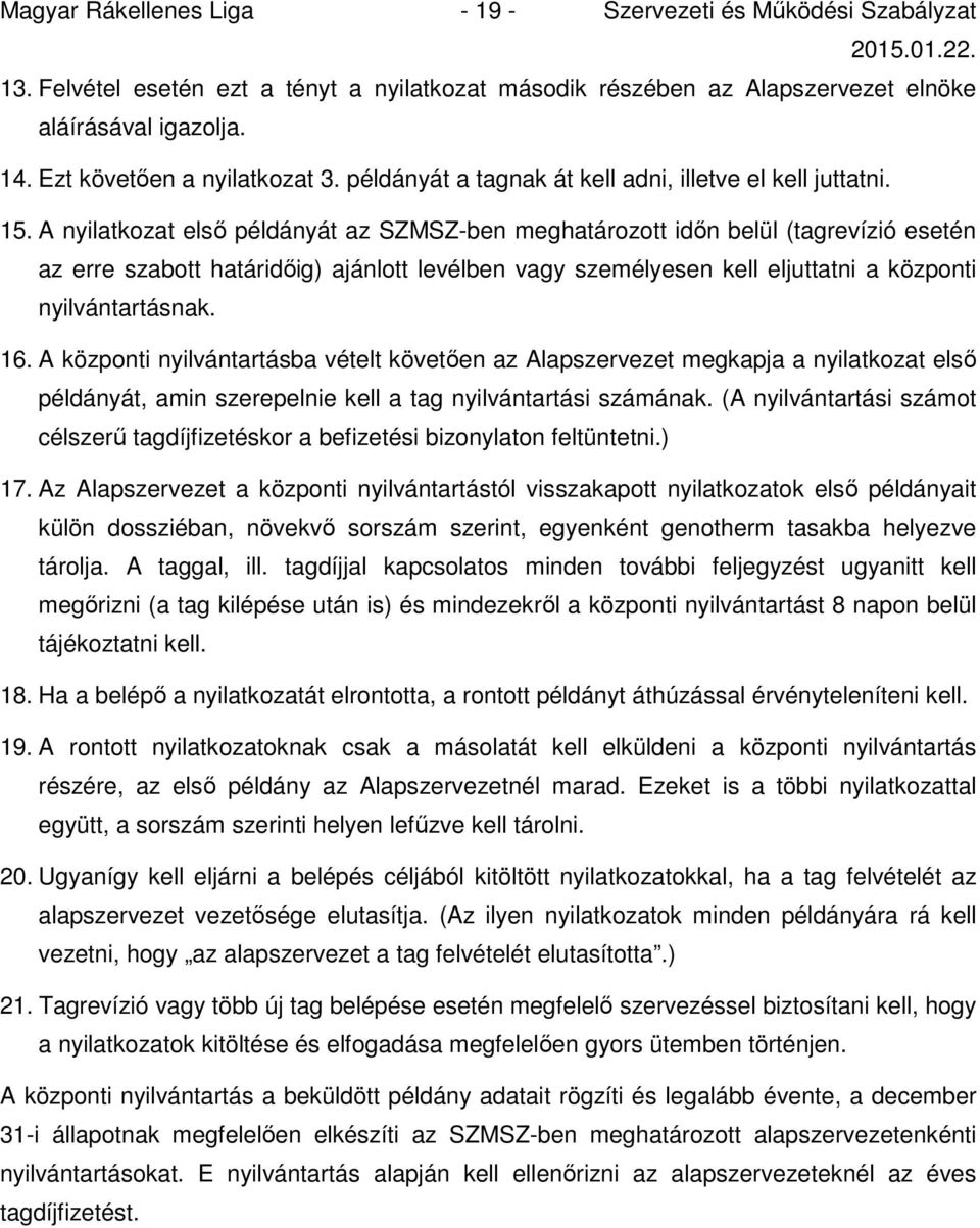 A nyilatkozat első példányát az SZMSZ-ben meghatározott időn belül (tagrevízió esetén az erre szabott határidőig) ajánlott levélben vagy személyesen kell eljuttatni a központi nyilvántartásnak. 16.