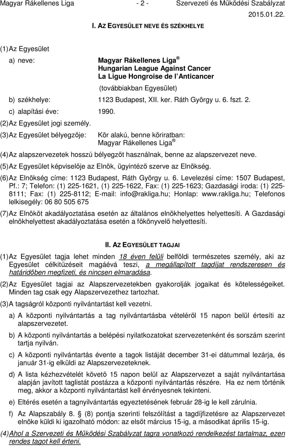 Budapest, XII. ker. Ráth György u. 6. fszt. 2. c) alapítási éve: 1990. (2) Az Egyesület jogi személy.