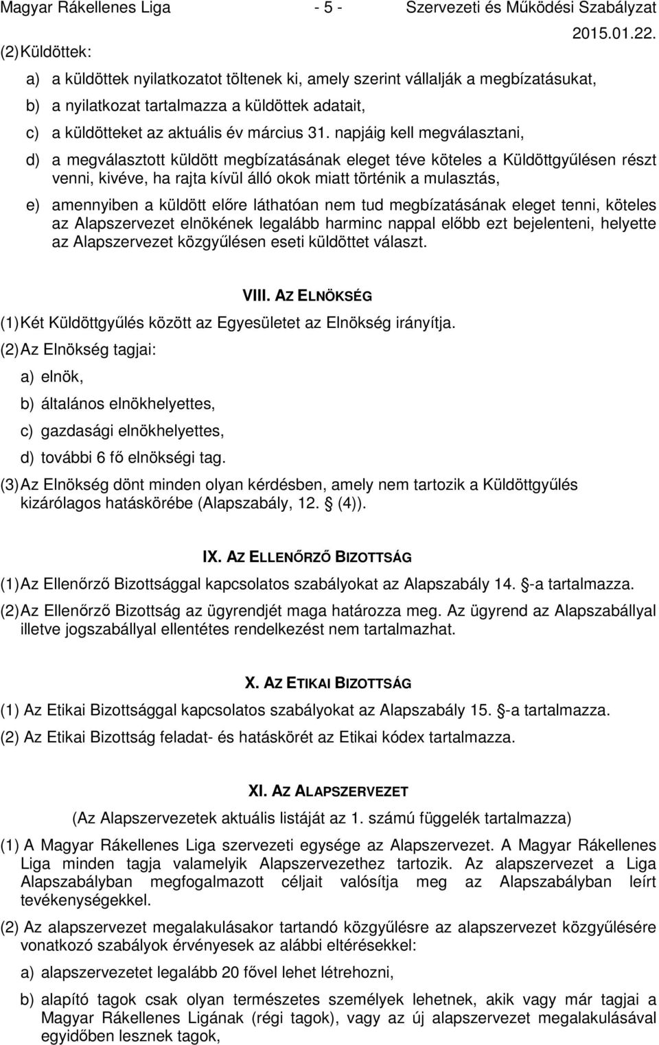 napjáig kell megválasztani, d) a megválasztott küldött megbízatásának eleget téve köteles a Küldöttgyűlésen részt venni, kivéve, ha rajta kívül álló okok miatt történik a mulasztás, e) amennyiben a