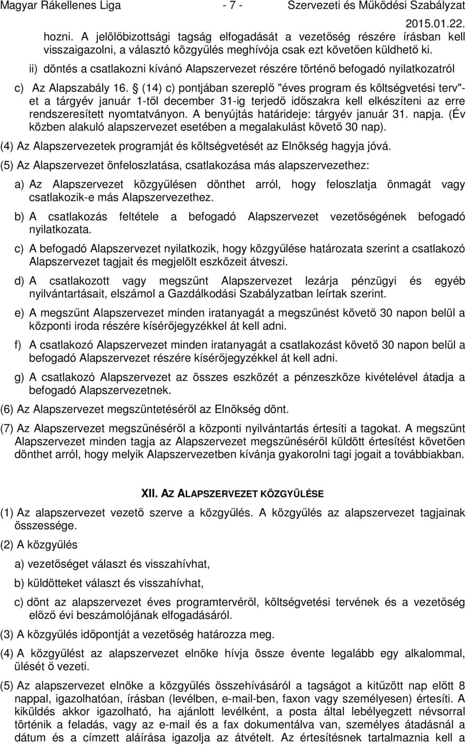 ii) döntés a csatlakozni kívánó Alapszervezet részére történő befogadó nyilatkozatról c) Az Alapszabály 16.