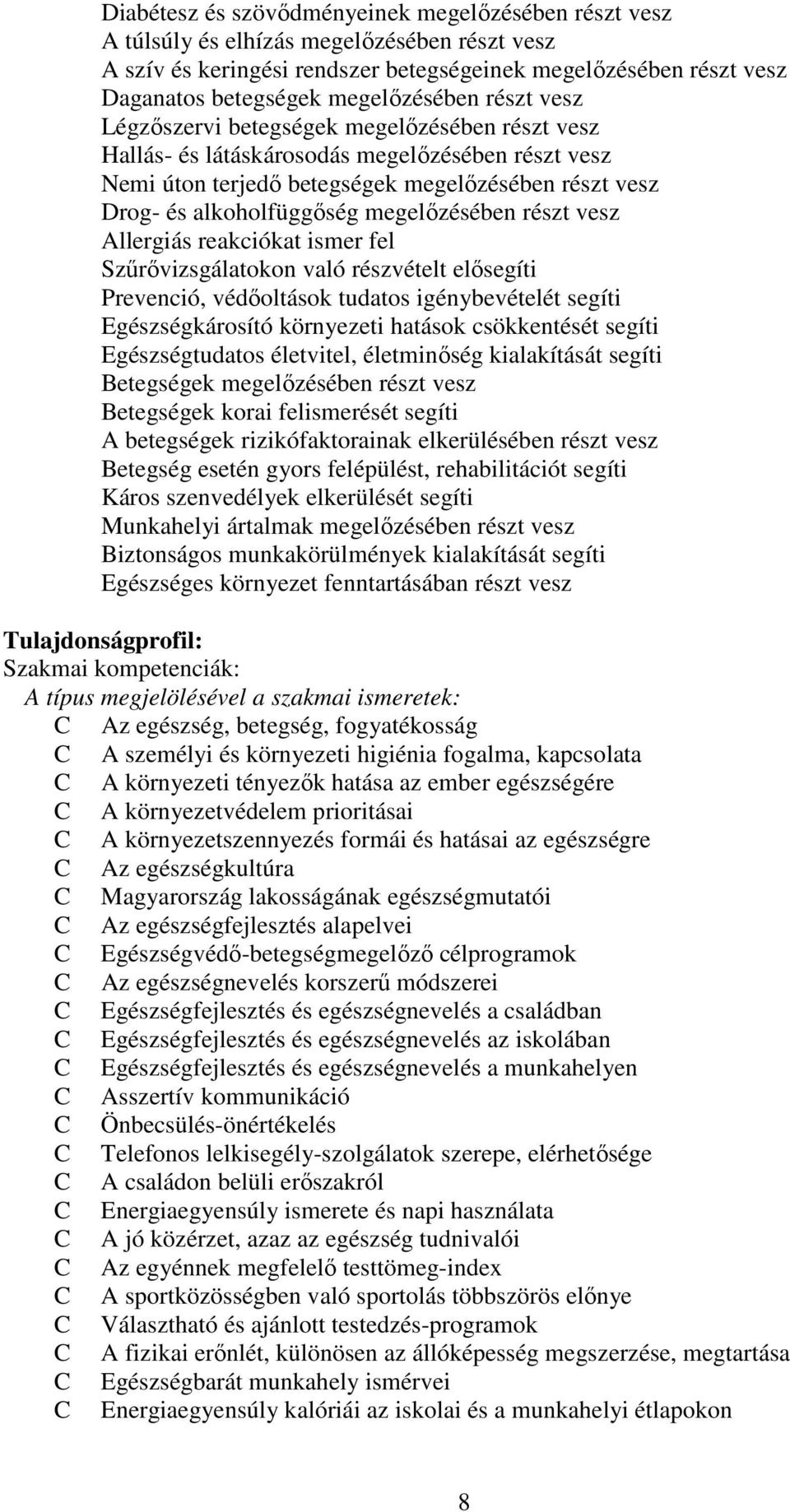 alkoholfüggőség megelőzésében részt vesz Allergiás reakciókat ismer fel Szűrővizsgálatokon való részvételt elősegíti Prevenció, védőoltások tudatos igénybevételét segíti Egészségkárosító környezeti