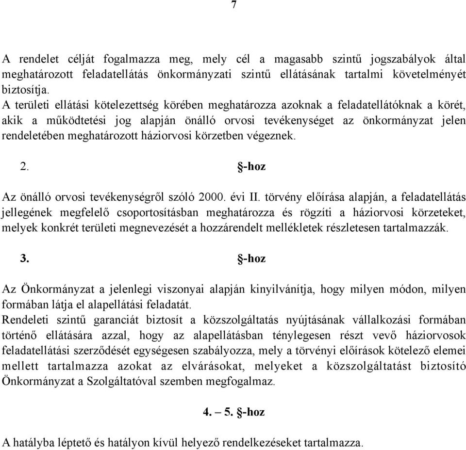 háziorvosi körzetben végeznek. 2. -hoz Az önálló orvosi tevékenységről szóló 2000. évi II.