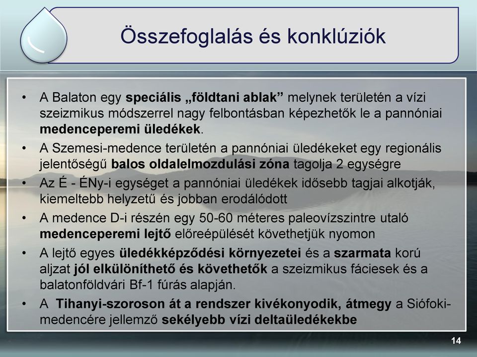 kiemeltebb helyzetű és jobban erodálódott A medence D-i részén egy 50-60 méteres paleovízszintre utaló medenceperemi lejtő előreépülését követhetjük nyomon A lejtő egyes üledékképződési környezetei