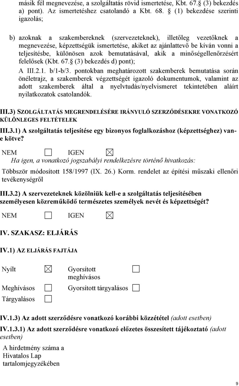 különösen azok bemutatásával, akik a minőségellenőrzésért felelősek (Kbt. 67. (3) bekezdés d) pont); A III.2.1. b/1-b/3.