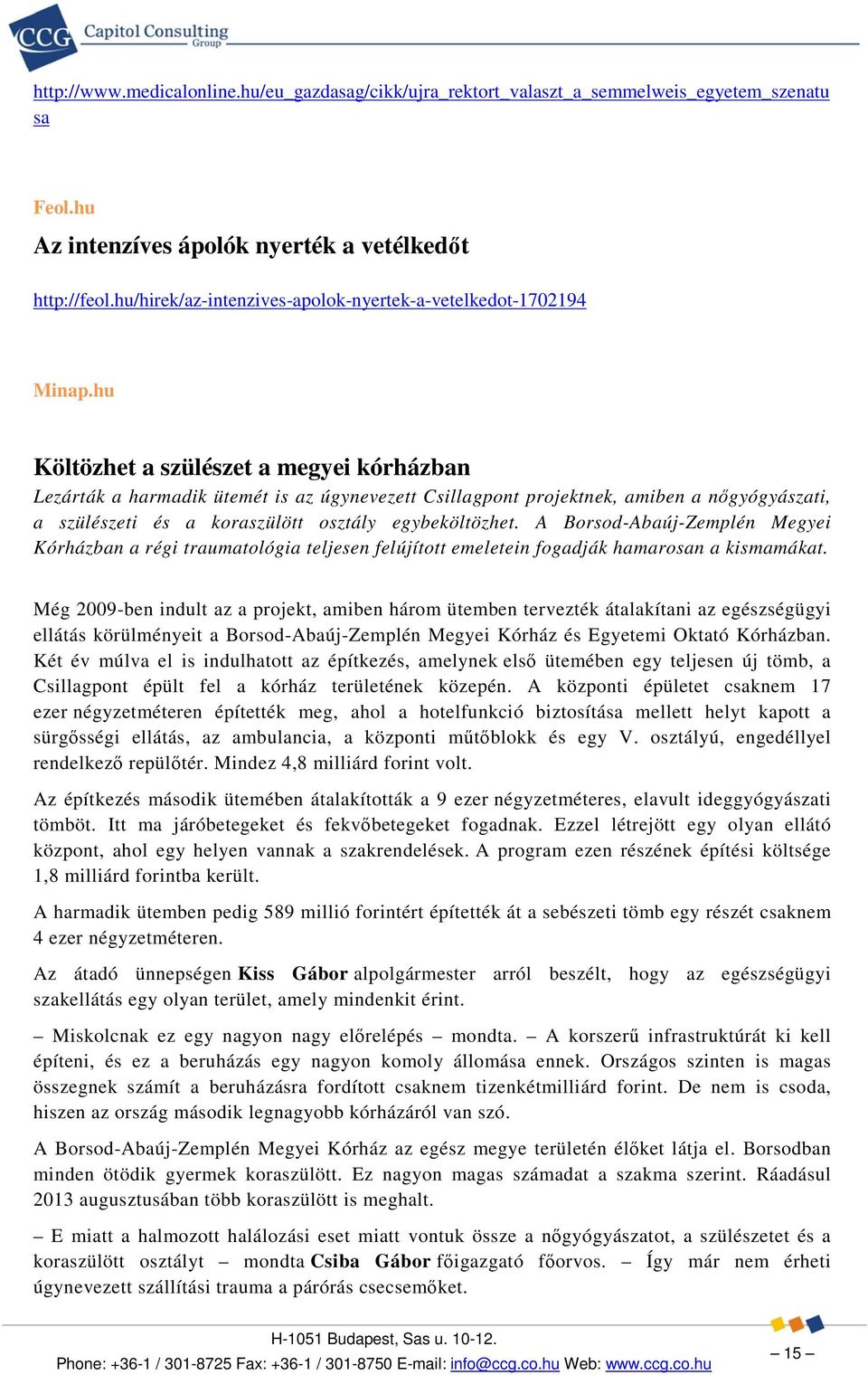 hu Költözhet a szülészet a megyei kórházban Lezárták a harmadik ütemét is az úgynevezett Csillagpont projektnek, amiben a nőgyógyászati, a szülészeti és a koraszülött osztály egybeköltözhet.