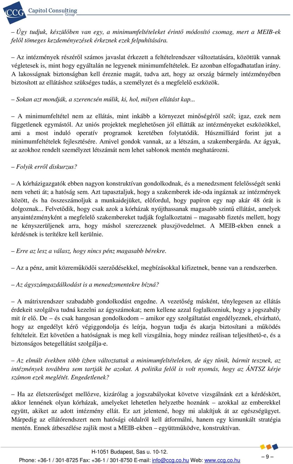 A lakosságnak biztonságban kell éreznie magát, tudva azt, hogy az ország bármely intézményében biztosított az ellátáshoz szükséges tudás, a személyzet és a megfelelő eszközök.