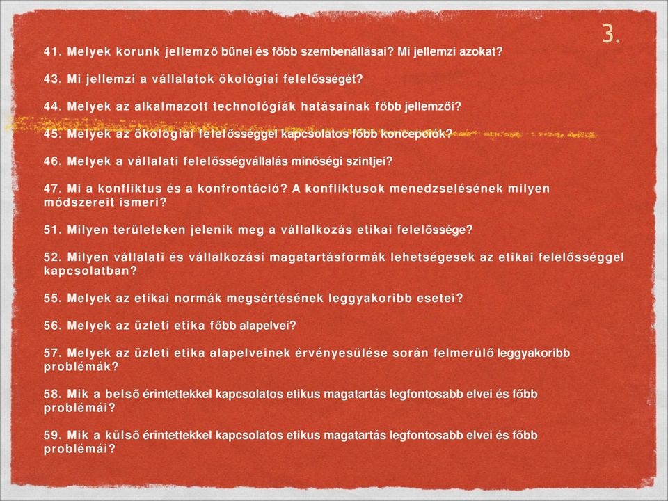 A konfliktusok menedzselésének milyen módszereit ismeri? 51. Milyen területeken jelenik meg a vállalkozás etikai felelőssége? 52.