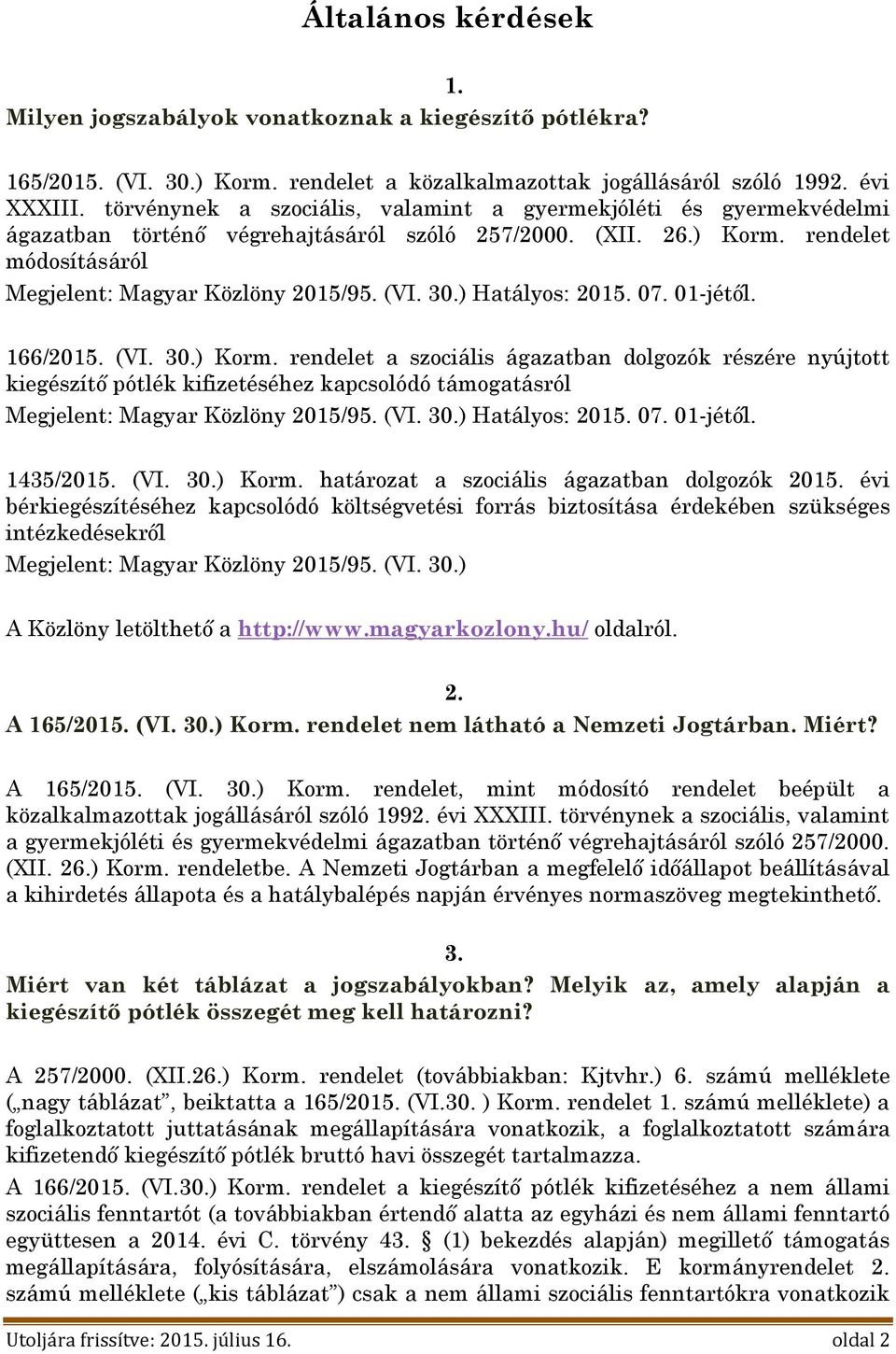 ) Hatályos: 2015. 07. 01-jétől. 166/2015. (VI. 30.) Korm.