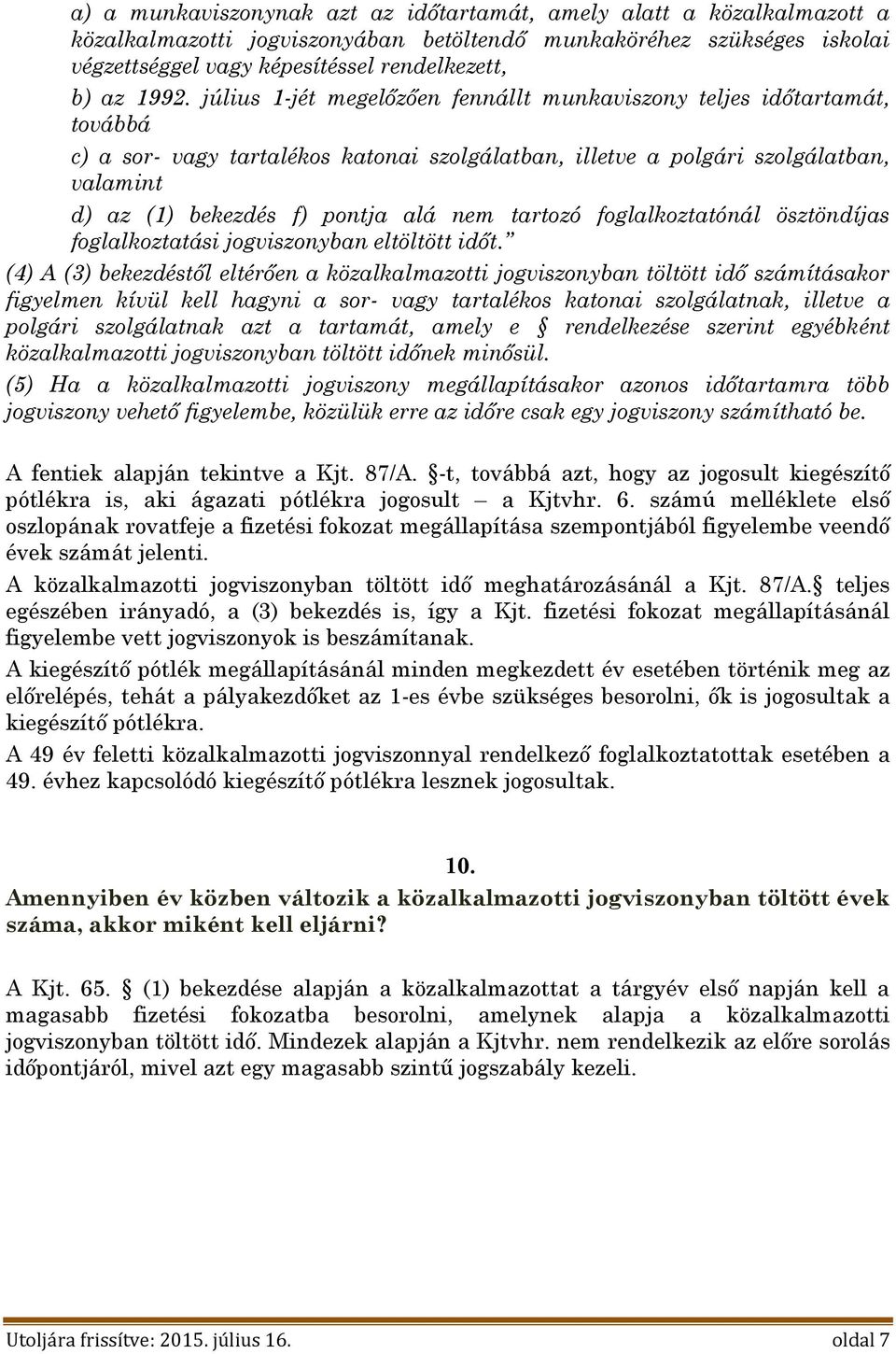 alá nem tartozó foglalkoztatónál ösztöndíjas foglalkoztatási jogviszonyban eltöltött időt.