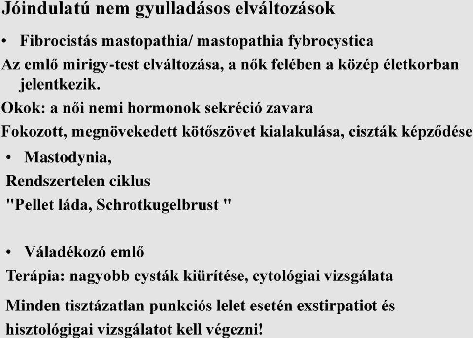 Okok: a női nemi hormonok sekréció zavara Fokozott, megnövekedett kötőszövet kialakulása, ciszták képződése Mastodynia,