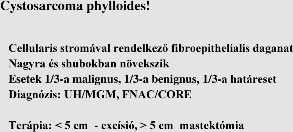 Nagyra és shubokban növekszik Esetek 1/3-a malignus, 1/3-a