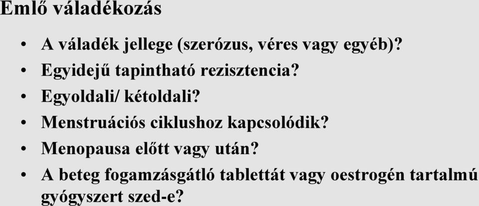 Menstruációs ciklushoz kapcsolódik? Menopausa előtt vagy után?