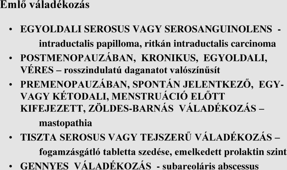 JELENTKEZŐ, EGY- VAGY KÉTODALI, MENSTRUÁCIÓ ELŐTT KIFEJEZETT, ZÖLDES-BARNÁS VÁLADÉKOZÁS mastopathia TISZTA SEROSUS