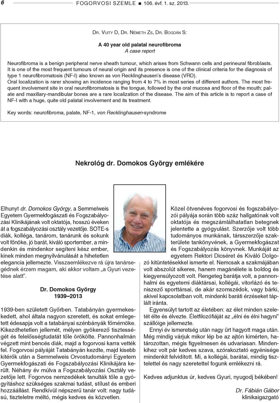 It is one of the most frequent tumours of neural origin and its presence is one of the clinical criteria for the diagnosis of type 1 neurofibromatosis (NF-I) also known as von Recklinghausen s