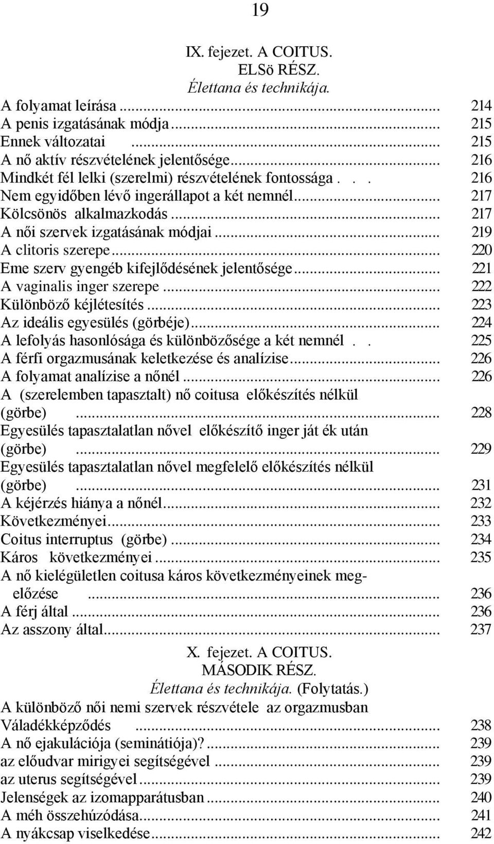 .. 219 A clitoris szerepe... 220 Eme szerv gyengéb kifejlődésének jelentősége... 221 A vaginalis inger szerepe... 222 Különböző kéjlétesítés... 223 Az ideális egyesülés (görbéje).