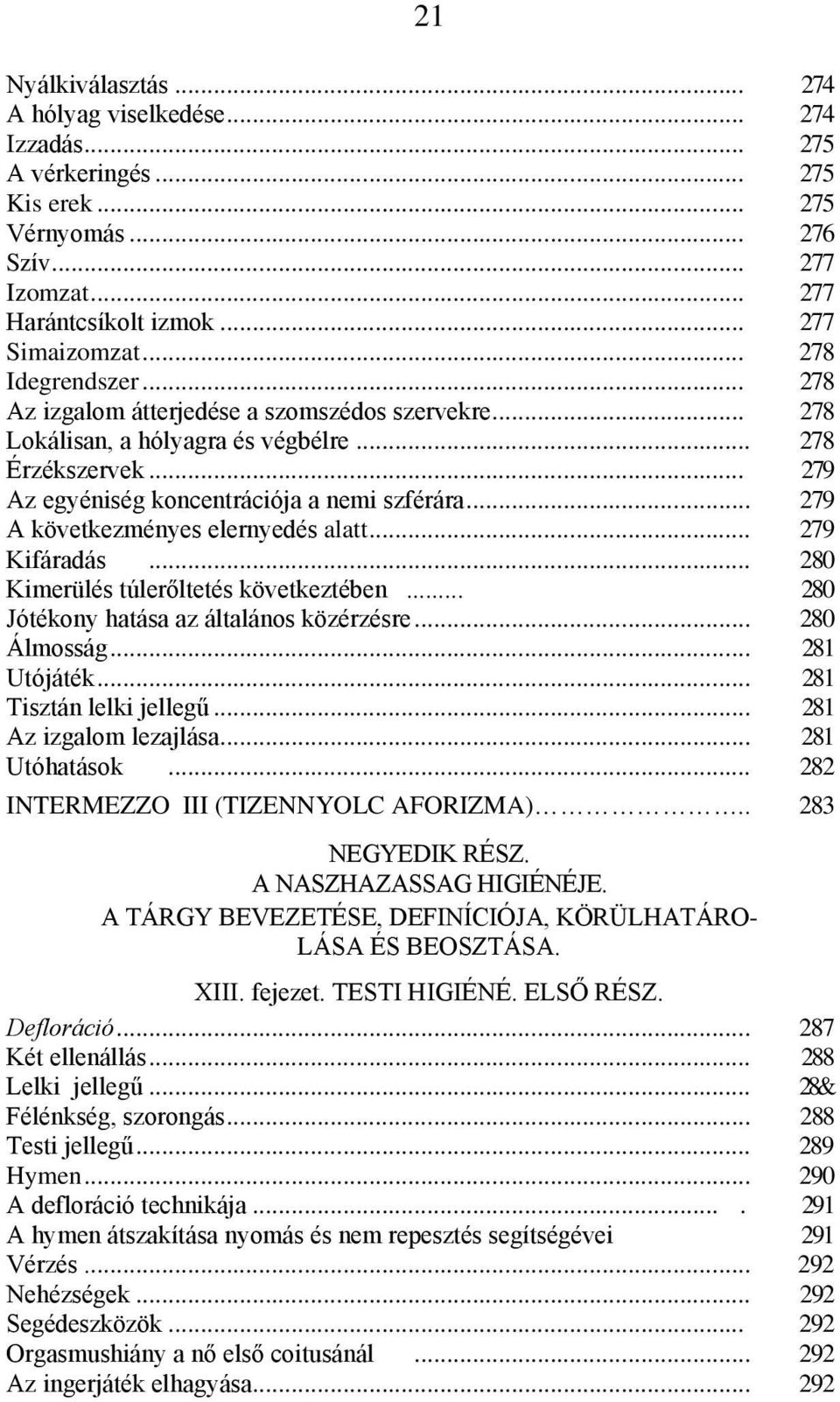 .. 279 A következményes elernyedés alatt... 279 Kifáradás... 280 Kimerülés túlerőltetés következtében... 280 Jótékony hatása az általános közérzésre... 280 Álmosság... 281 Utójáték.