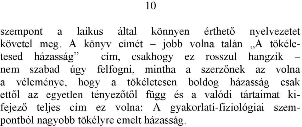 felfogni, mintha a szerzőnek az volna a véleménye, hogy a tökéletesen boldog házasság csak ettől az