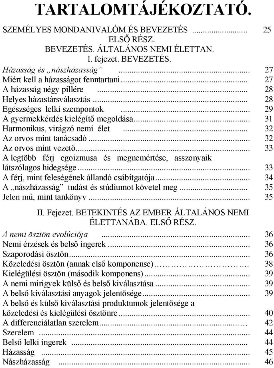 .. 32 Az orvos mint tanácsadó... 32 Az orvos mint vezető... 33 A legtöbb férj egoizmusa és megnemértése, asszonyaik látszólagos hidegsége... 33 A férj, mint feleségének állandó csábítgatója.