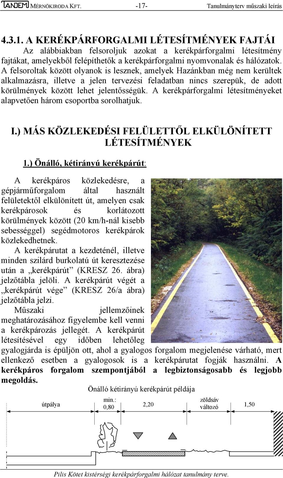 A KERÉKPÁRFORGALMI LÉTESÍTMÉNYEK FAJTÁI Az alábbiakban felsoroljuk azokat a kerékpárforgalmi létesítmény fajtákat, amelyekből felépíthetők a kerékpárforgalmi nyomvonalak és hálózatok.