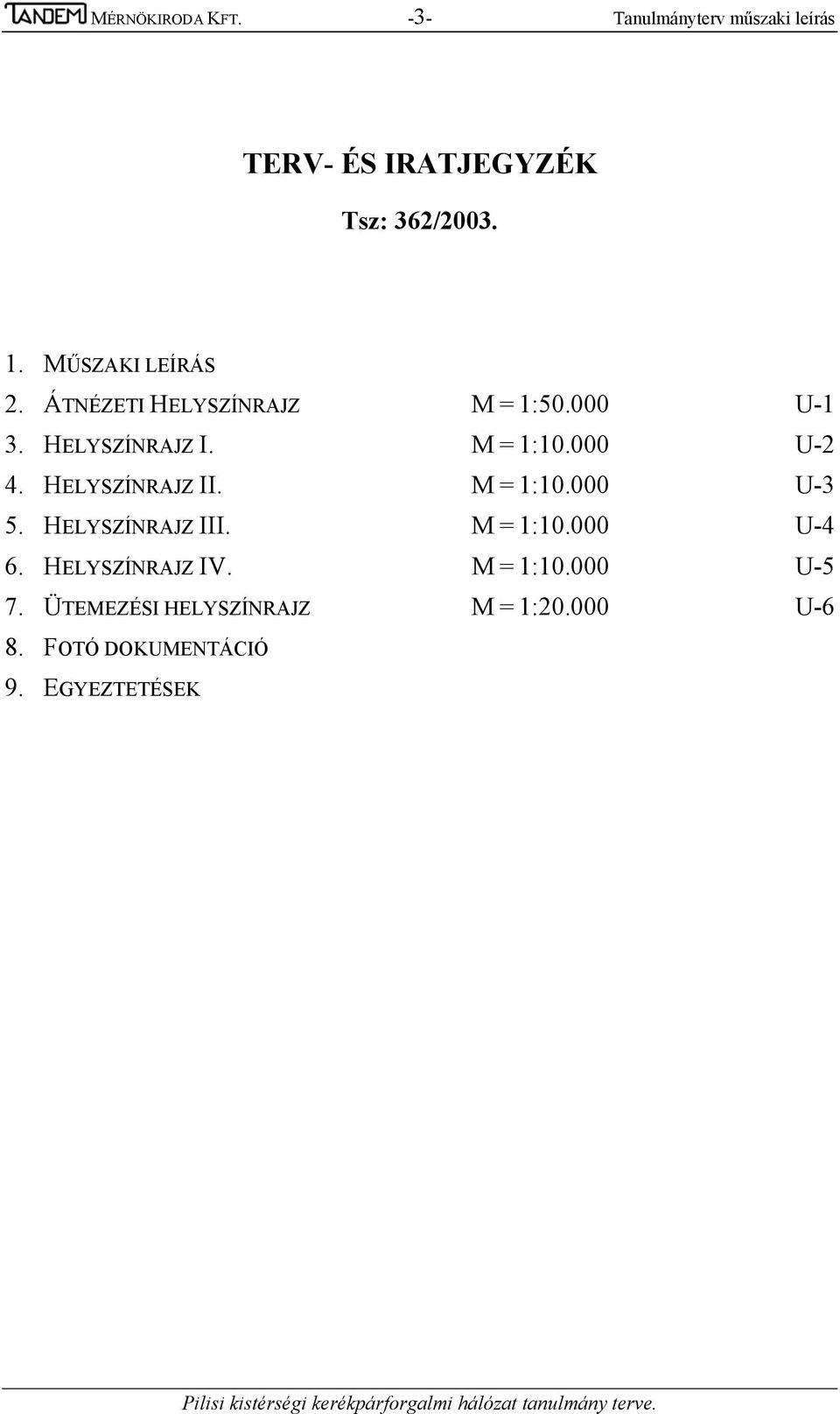 HELYSZÍNRAJZ III. M = 1:10.000 U-4 6. HELYSZÍNRAJZ IV. M = 1:10.000 U-5 7. ÜTEMEZÉSI HELYSZÍNRAJZ M = 1:20.