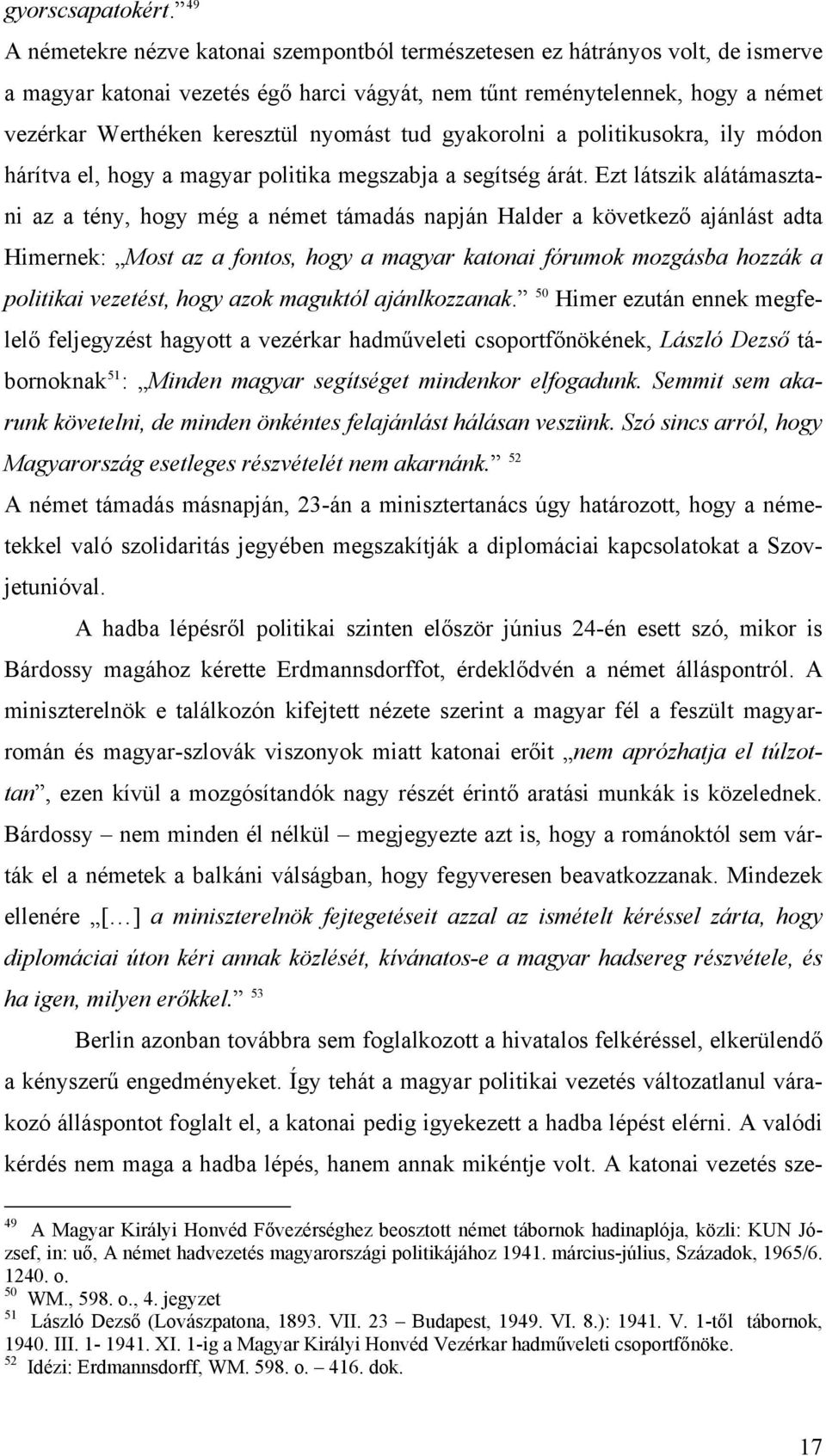 nyomást tud gyakorolni a politikusokra, ily módon hárítva el, hogy a magyar politika megszabja a segítség árát.