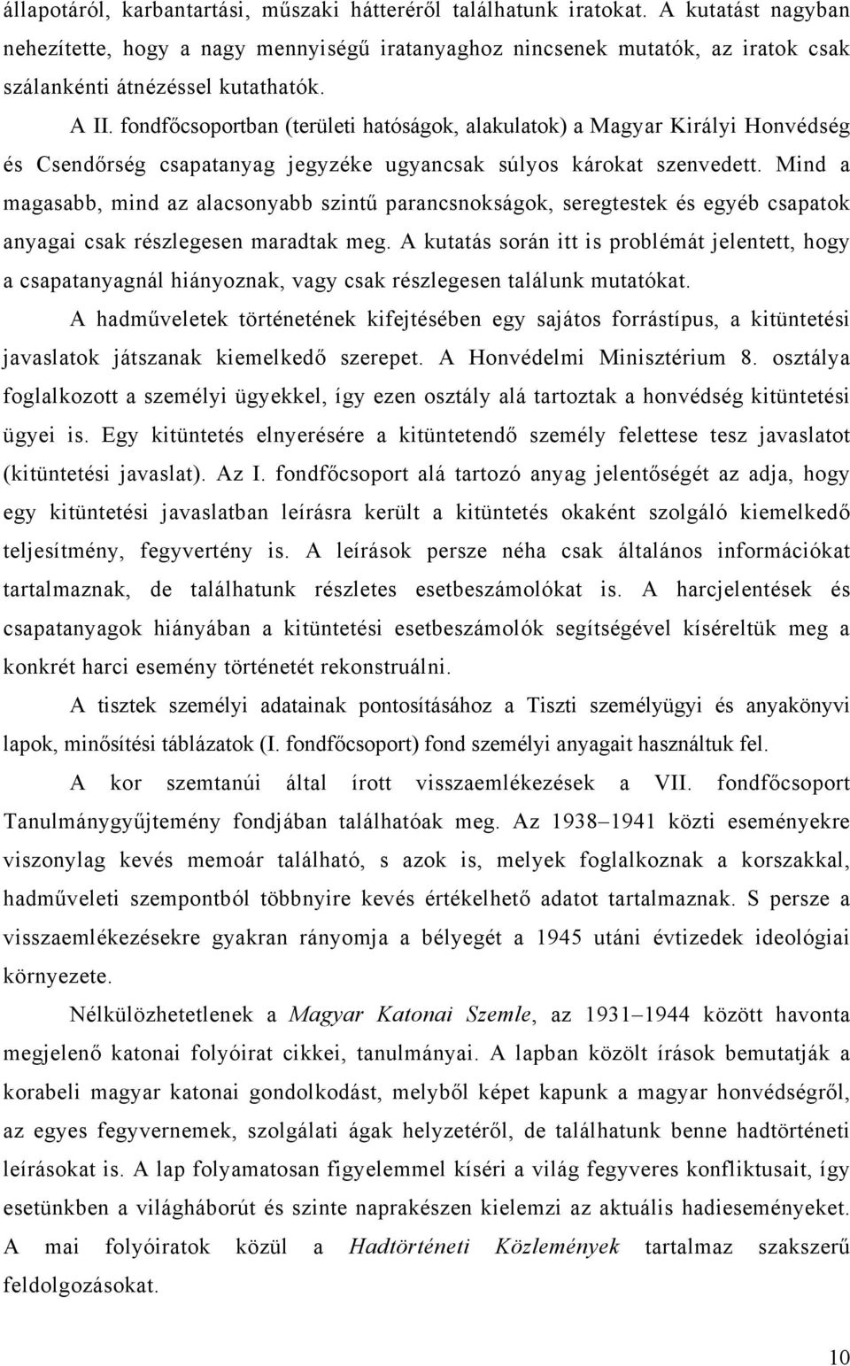 fondfőcsoportban (területi hatóságok, alakulatok) a Magyar Királyi Honvédség és Csendőrség csapatanyag jegyzéke ugyancsak súlyos károkat szenvedett.