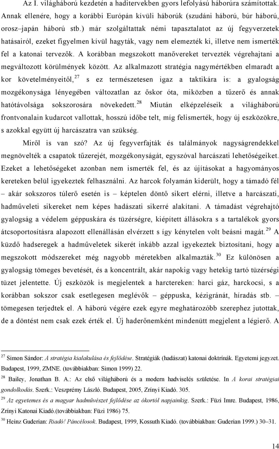 A korábban megszokott manővereket tervezték végrehajtani a megváltozott körülmények között.