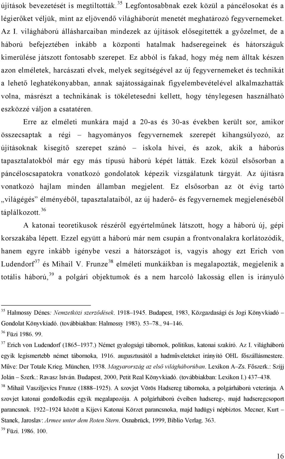 Ez abból is fakad, hogy még nem álltak készen azon elméletek, harcászati elvek, melyek segítségével az új fegyvernemeket és technikát a lehető leghatékonyabban, annak sajátosságainak