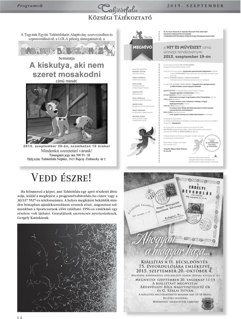 Munkácsy-díjas textilművész SIMON ILONA tipográfus, könyvtervező művész SINKÓ VERONIKA író-illusztrátor, grafikusművész SMETANA ÁGNES Ferenczy Noémi-díjas üvegtervező művész Az Ars Sacra Fesztivál IX.