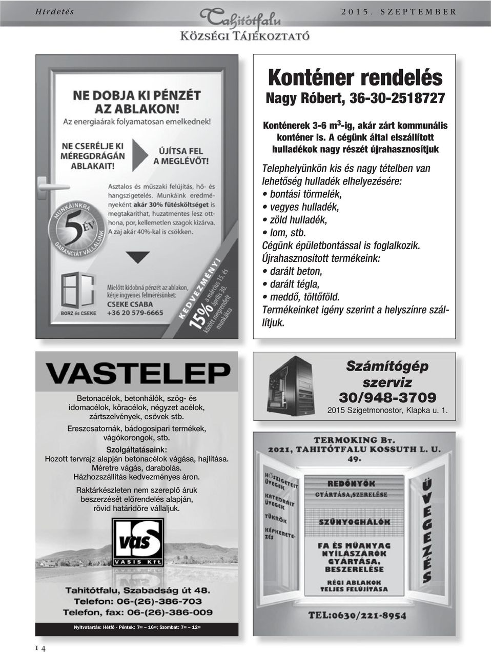 stb. Cégünk épületbontással is foglalkozik. Újrahasznosított termékeink: darált beton, darált tégla, meddô, töltôföld. Termékeinket igény szerint a helyszínre szállítjuk.
