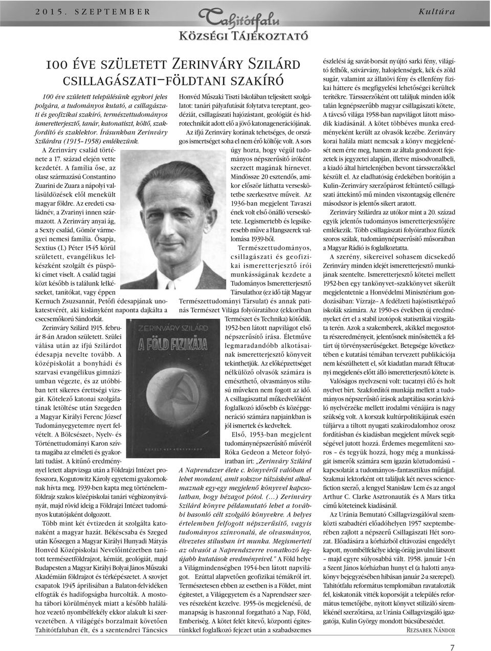 század elején vette kezdetét. A família ôse, az olasz származású Constantino Zuarini de Zuara a nápolyi vallásüldözések elôl menekült magyar földre. Az eredeti családnév, a Zvarinyi innen származott.