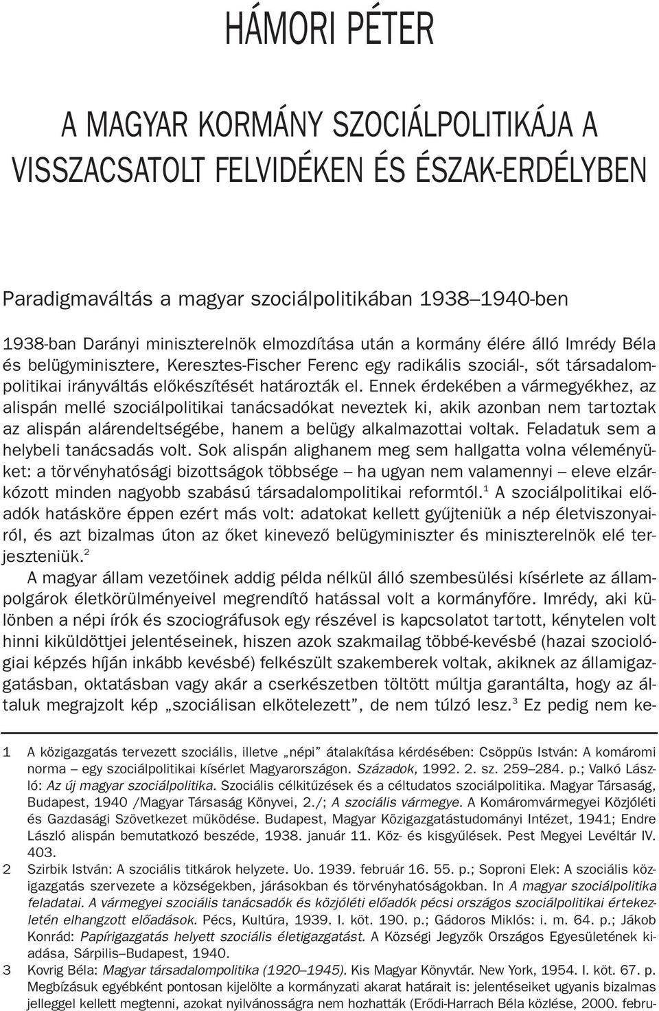 Ennek érdekében a vármegyékhez, az alispán mellé szociálpolitikai tanácsadókat neveztek ki, akik azonban nem tartoztak az alispán alárendeltségébe, hanem a belügy alkalmazottai voltak.