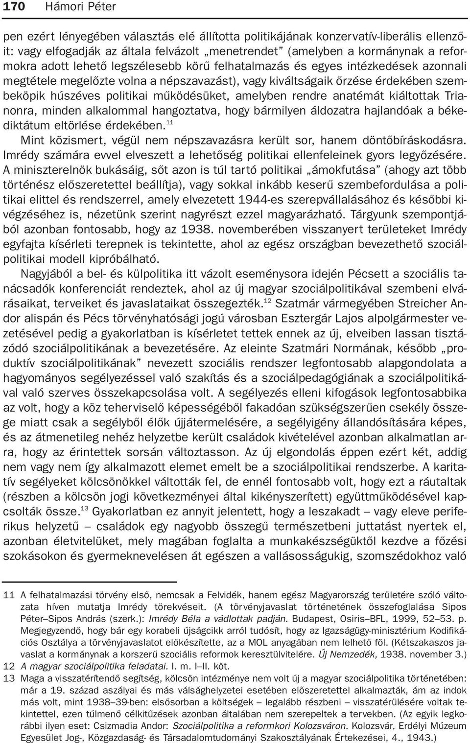 amelyben rendre anatémát kiáltottak Trianonra, minden alkalommal hangoztatva, hogy bármilyen áldozatra hajlandóak a békediktátum eltörlése érdekében.