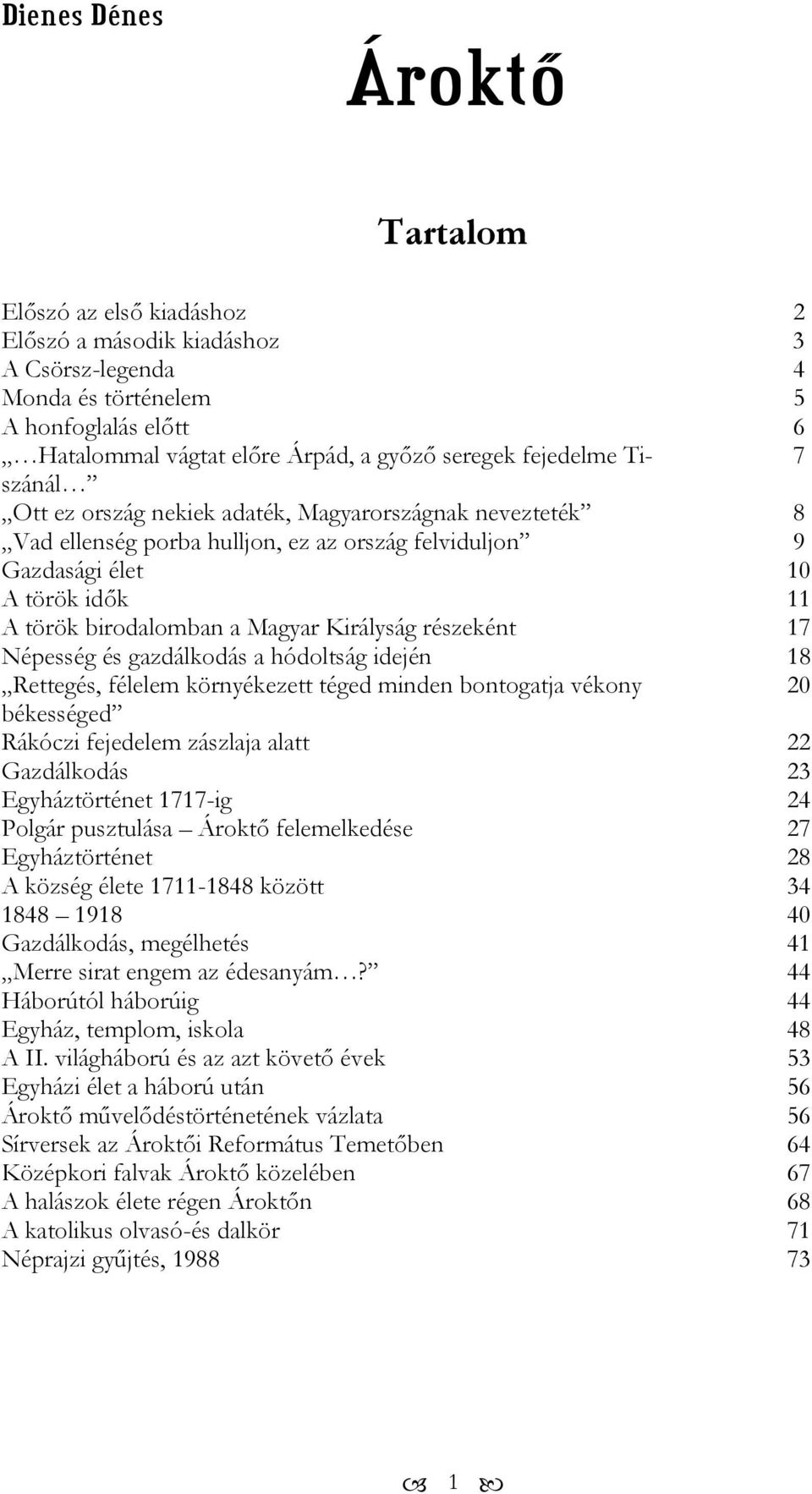 Királyság részeként 17 Népesség és gazdálkodás a hódoltság idején 18 Rettegés, félelem környékezett téged minden bontogatja vékony 20 békességed Rákóczi fejedelem zászlaja alatt 22 Gazdálkodás 23