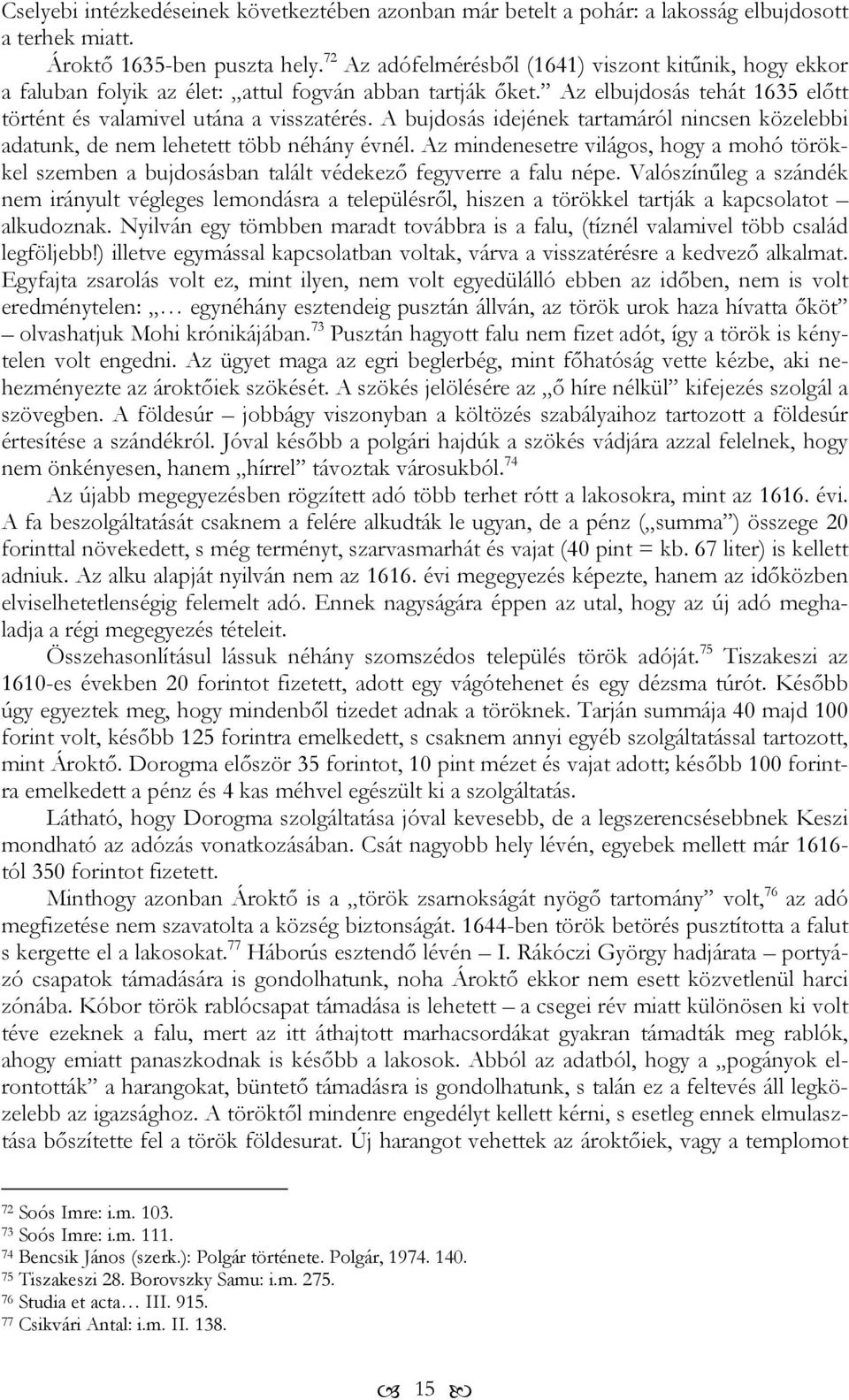 A bujdosás idejének tartamáról nincsen közelebbi adatunk, de nem lehetett több néhány évnél. Az mindenesetre világos, hogy a mohó törökkel szemben a bujdosásban talált védekező fegyverre a falu népe.