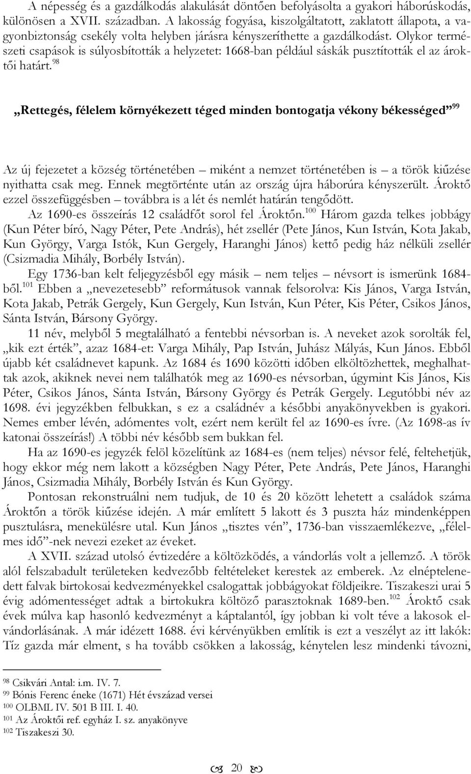 Olykor természeti csapások is súlyosbították a helyzetet: 1668-ban például sáskák pusztították el az ároktői határt.