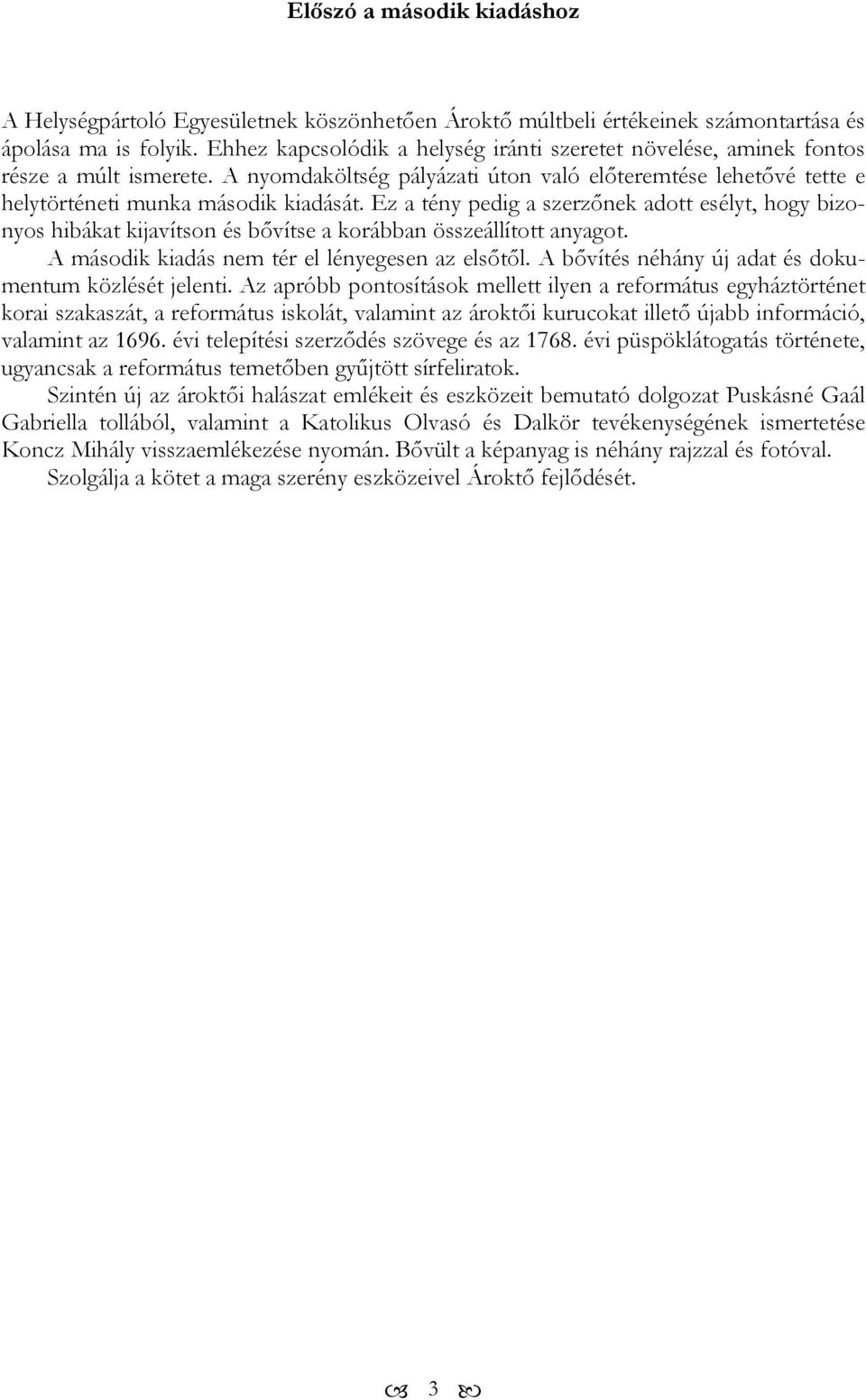 Ez a tény pedig a szerzőnek adott esélyt, hogy bizonyos hibákat kijavítson és bővítse a korábban összeállított anyagot. A második kiadás nem tér el lényegesen az elsőtől.