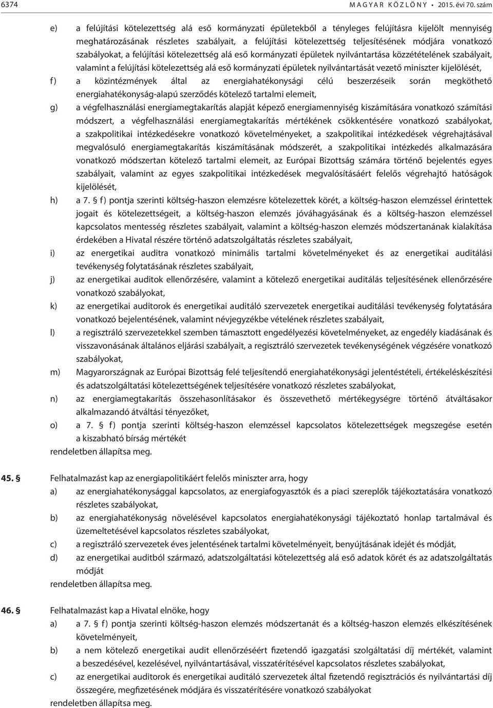 vonatkozó szabályokat, a felújítási kötelezettség alá eső kormányzati épületek nyilvántartása közzétételének szabályait, valamint a felújítási kötelezettség alá eső kormányzati épületek