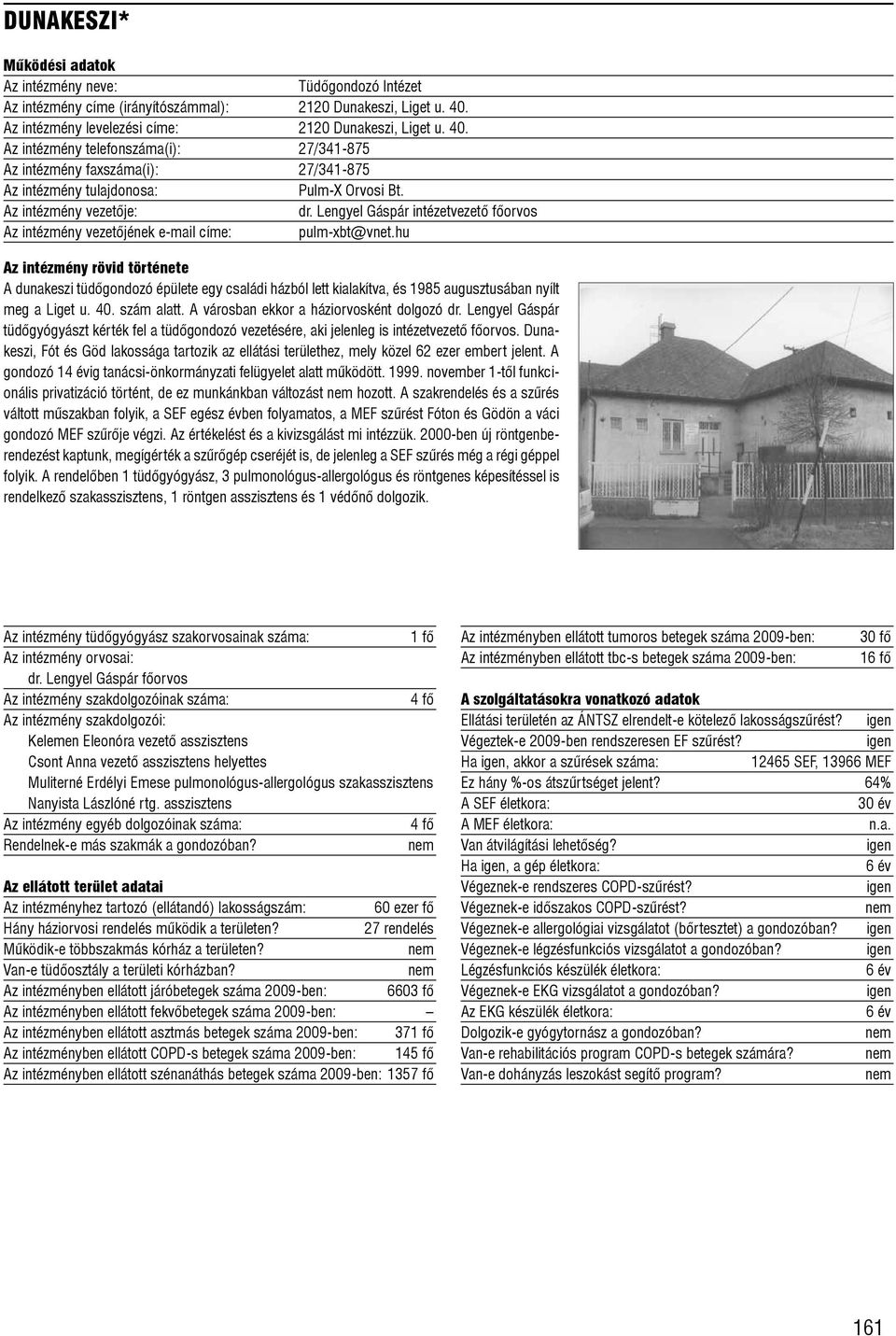 hu A dunakeszi tüdõgondozó épülete egy családi házból lett kialakítva, és 1985 augusztusában nyílt meg a Liget u. 40. szám alatt. A városban ekkor a háziorvosként dolgozó dr.