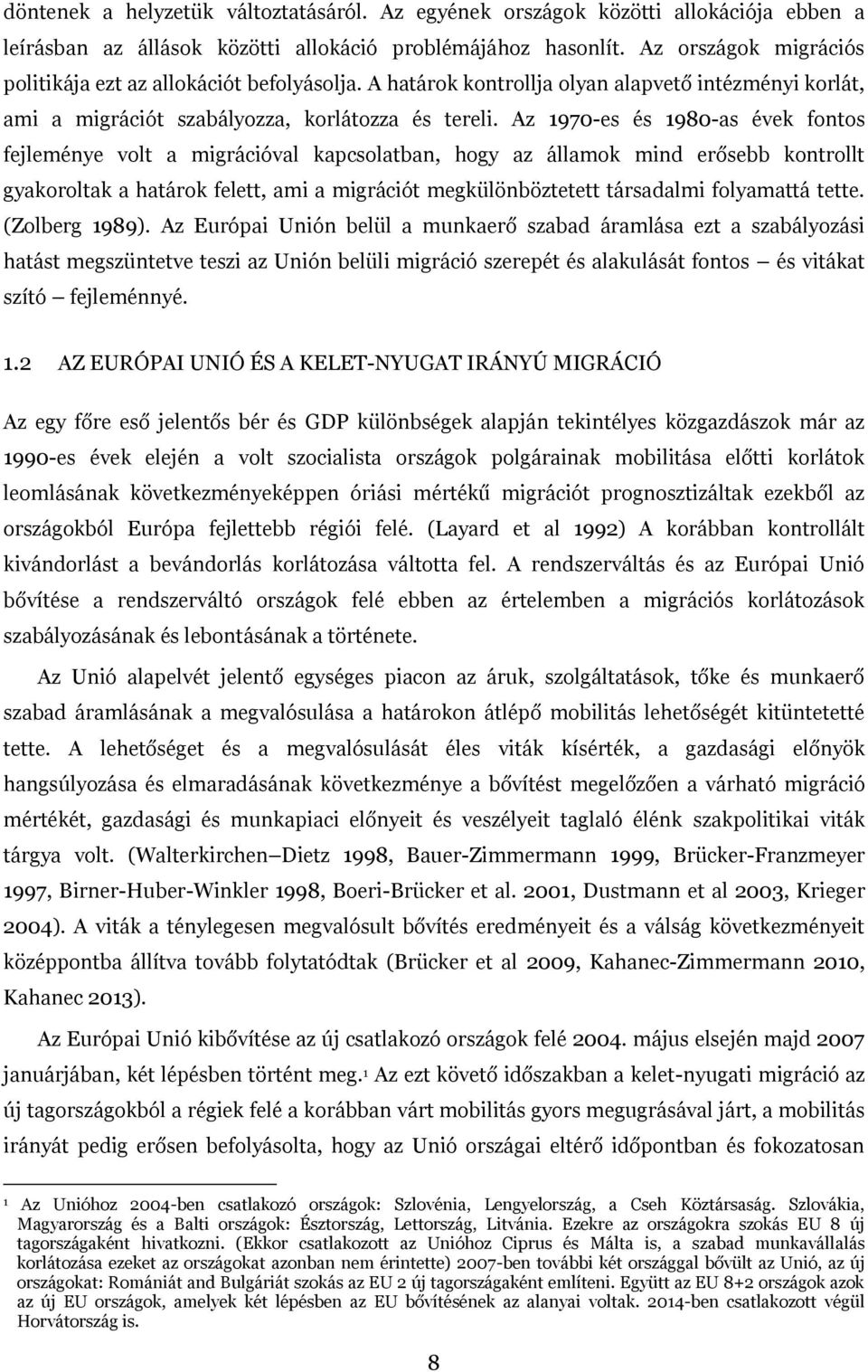 Az 1970-es és 1980-as évek fontos fejleménye volt a migrációval kapcsolatban, hogy az államok mind erősebb kontrollt gyakoroltak a határok felett, ami a migrációt megkülönböztetett társadalmi