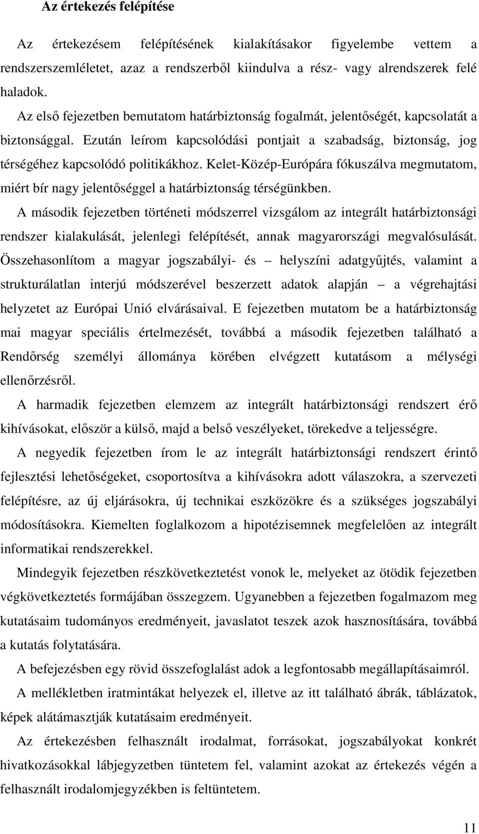 Kelet-Közép-Európára fókuszálva megmutatom, miért bír nagy jelentőséggel a határbiztonság térségünkben.