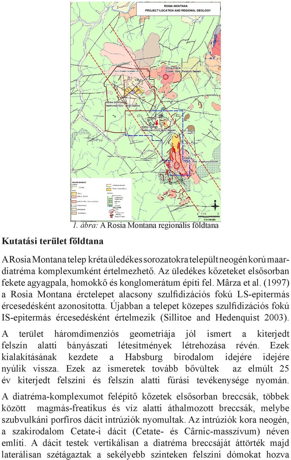 (1997) a Rosia Montana érctelepet alacsony szulfidizációs fokú LS-epitermás ércesedésként azonosította.