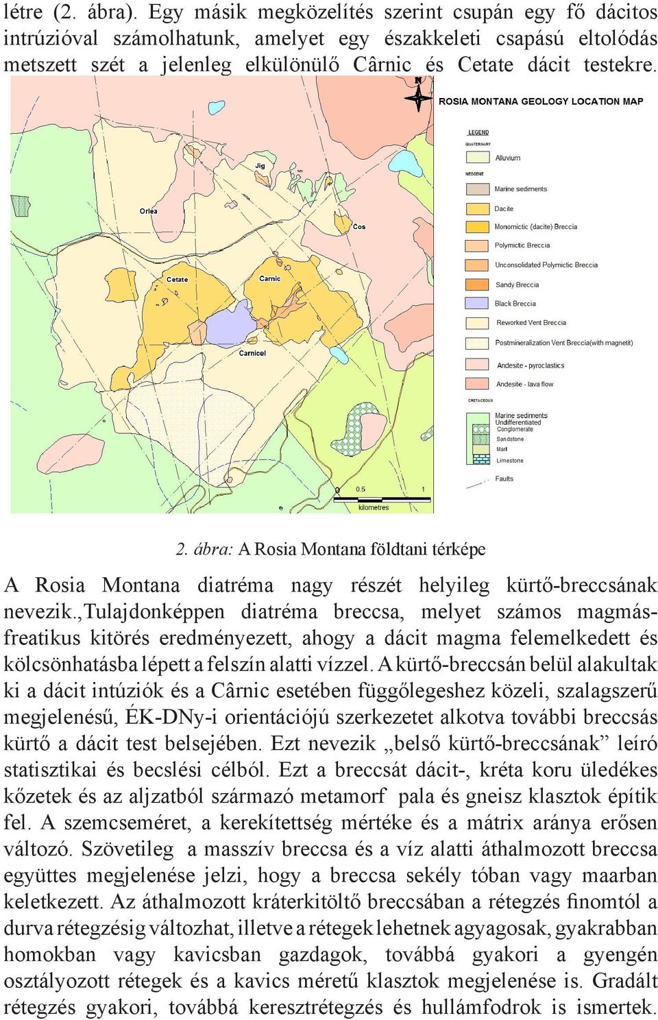 ábra: A Rosia Montana földtani térképe A Rosia Montana diatréma nagy részét helyileg kürtő-breccsának nevezik.