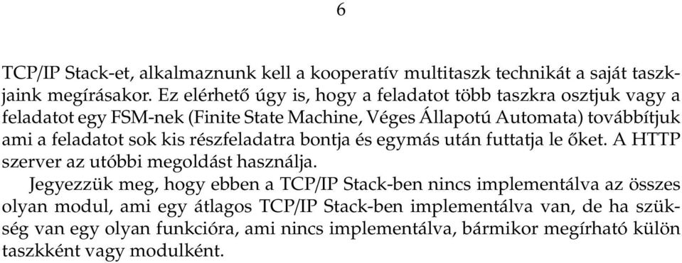 feladatot sok kis részfeladatra bontja és egymás után futtatja le őket. A HTTP szerver az utóbbi megoldást használja.