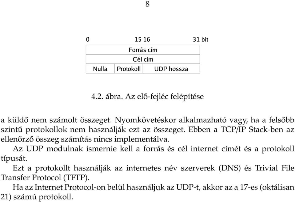 Ebben a TCP/IP Stack-ben az ellenőrző összeg számítás nincs implementálva.