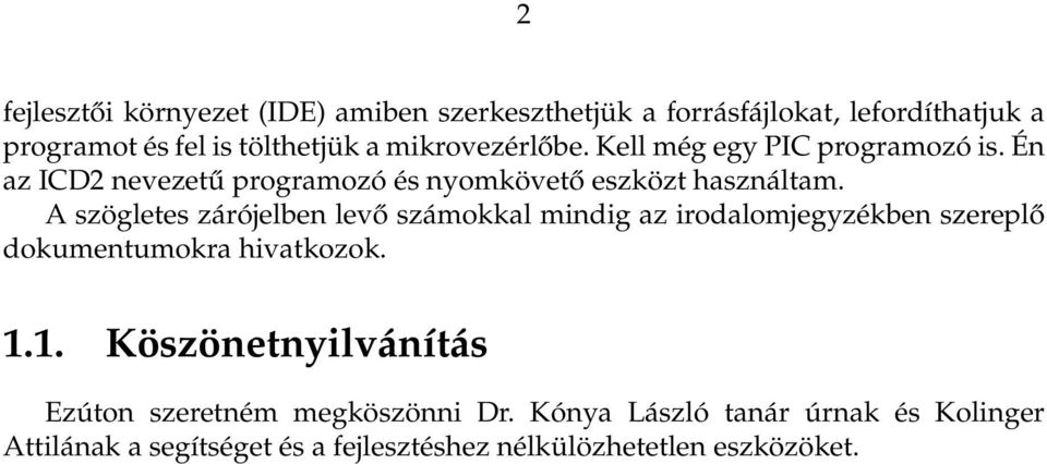 A szögletes zárójelben levő számokkal mindig az irodalomjegyzékben szereplő dokumentumokra hivatkozok. 1.