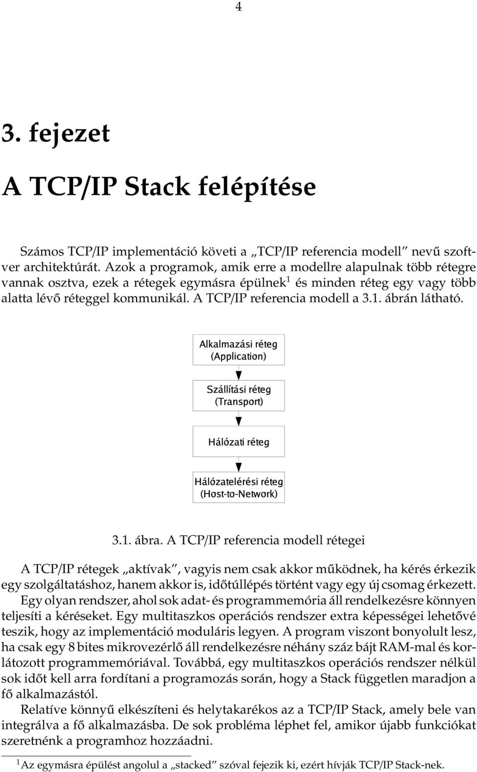 A TCP/IP referencia modell a 3.1. ábrán látható. 3.1. ábra.